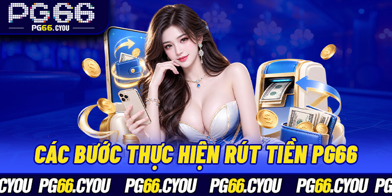 Các bước thực hiện rút tiền PG66 vô cùng dễ dàng