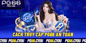 Cách Truy Cập PG66 An Toàn