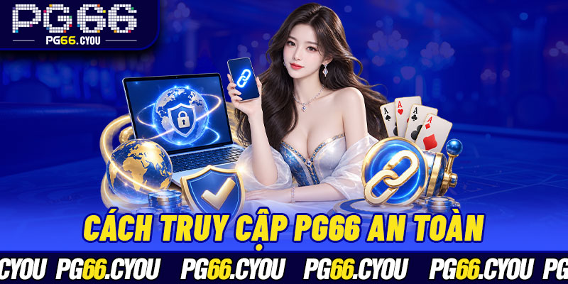 Cách Truy Cập PG66 An Toàn