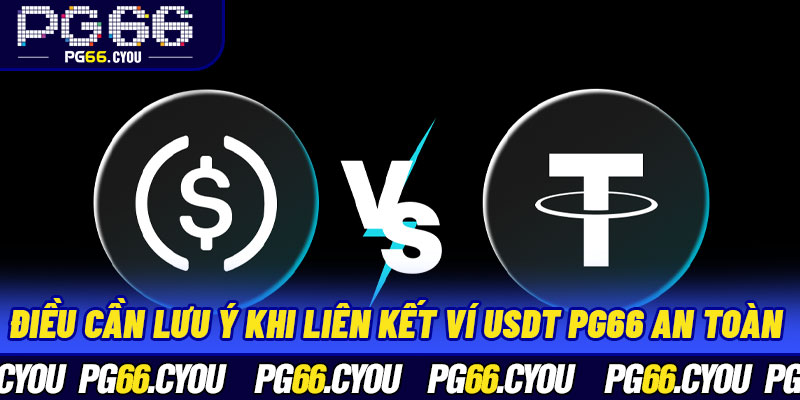 Điều cần lưu ý khi liên kết ví USDT PG66 an toàn