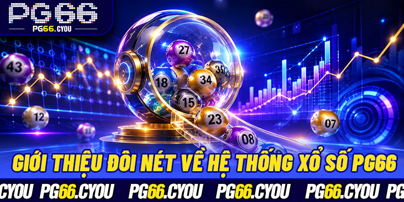 Giới thiệu đôi nét về hệ thống xổ số PG66