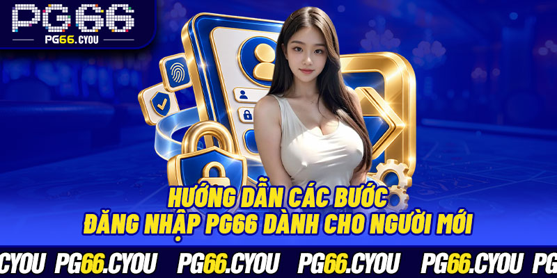 Hướng dẫn các bước đăng nhập PG66 dành cho người mới
