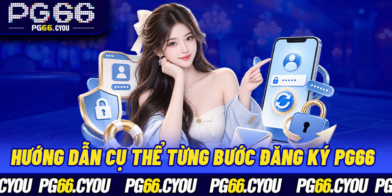 Hướng dẫn cụ thể từng bước đăng ký PG66 cho tân binh