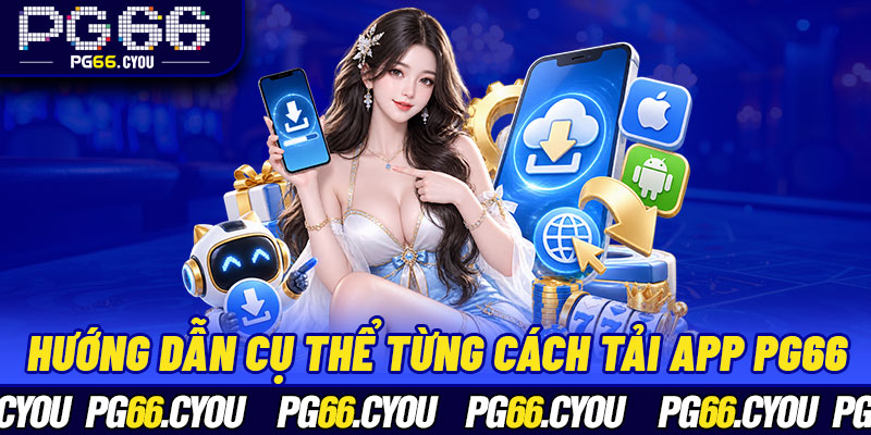 Hướng dẫn cụ thể từng cách tải app PG66