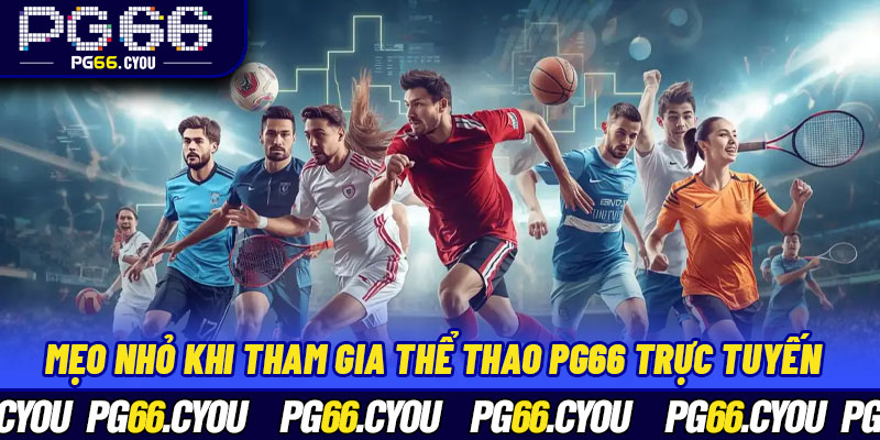 Mẹo nhỏ khi tham gia thể thao PG66 trực tuyến