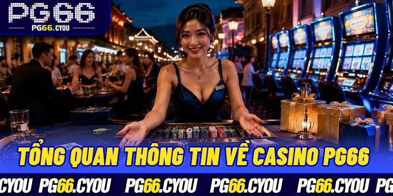 Tổng quan thông tin về Casino PG66