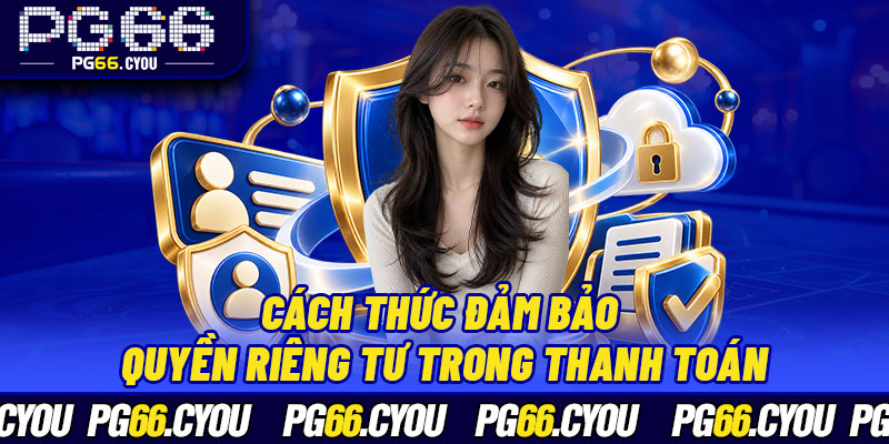 Cách thức đảm bảo quyền riêng tư trong thanh toán