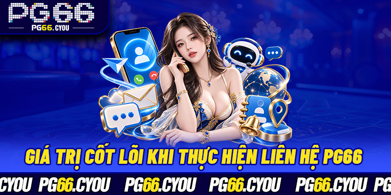 Giá trị cốt lõi khi thực hiện liên hệ PG66