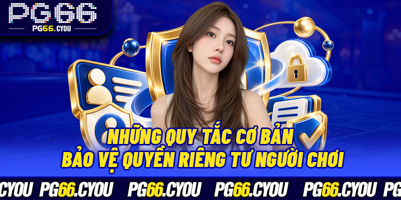 Những quy tắc cơ bản bảo vệ quyền riêng tư người chơi