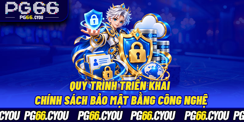 Quy trình triển khai chính sách bảo mật bằng công nghệ